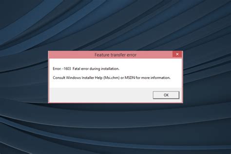 Error 1603: 7 Fixes to use if the Install has Failed .